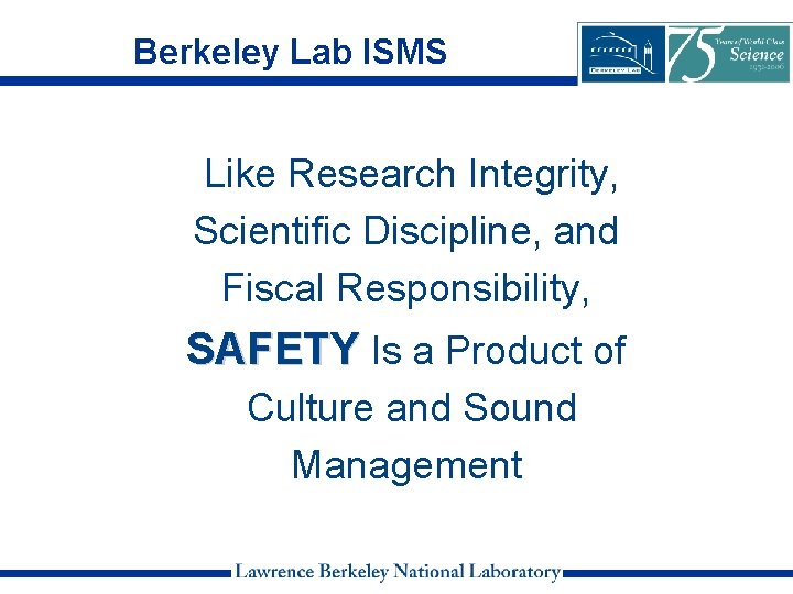 Berkeley Lab ISMS Like Research Integrity, Scientific Discipline, and Fiscal Responsibility, SAFETY Is a