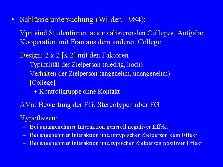  • Schlüsseluntersuchung (Wilder, 1984): Vpn sind Studentinnen aus rivalisierenden Colleges; Aufgabe: Kooperation mit