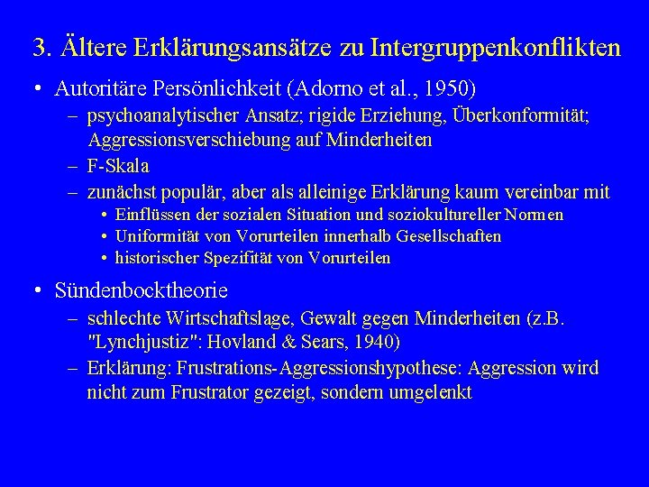 3. Ältere Erklärungsansätze zu Intergruppenkonflikten • Autoritäre Persönlichkeit (Adorno et al. , 1950) –