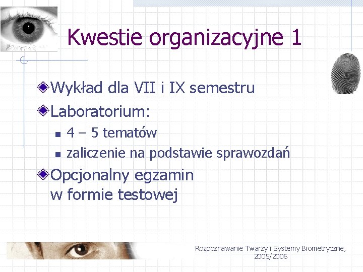 Kwestie organizacyjne 1 Wykład dla VII i IX semestru Laboratorium: n n 4 –