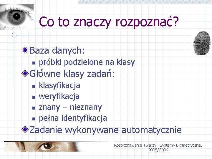 Co to znaczy rozpoznać? Baza danych: n próbki podzielone na klasy Główne klasy zadań: