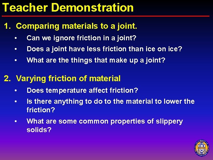 Teacher Demonstration 1. Comparing materials to a joint. • Can we ignore friction in