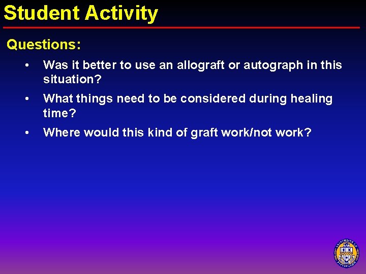 Student Activity Questions: • Was it better to use an allograft or autograph in
