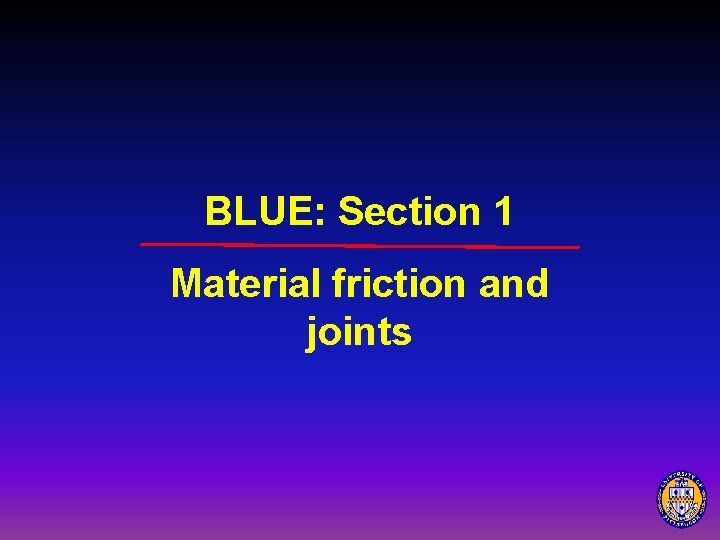 BLUE: Section 1 Material friction and joints 