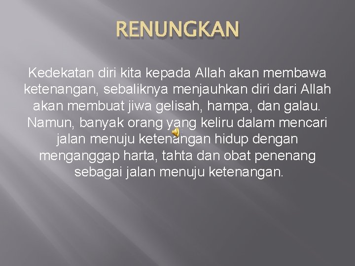 RENUNGKAN Kedekatan diri kita kepada Allah akan membawa ketenangan, sebaliknya menjauhkan diri dari Allah
