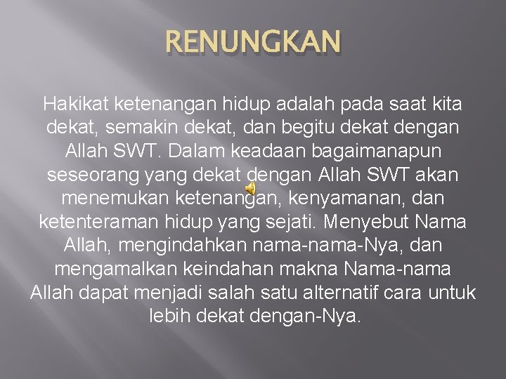 RENUNGKAN Hakikat ketenangan hidup adalah pada saat kita dekat, semakin dekat, dan begitu dekat
