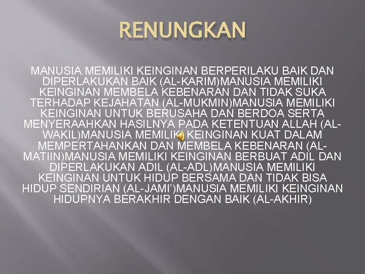RENUNGKAN MANUSIA MEMILIKI KEINGINAN BERPERILAKU BAIK DAN DIPERLAKUKAN BAIK (AL-KARIM)MANUSIA MEMILIKI KEINGINAN MEMBELA KEBENARAN