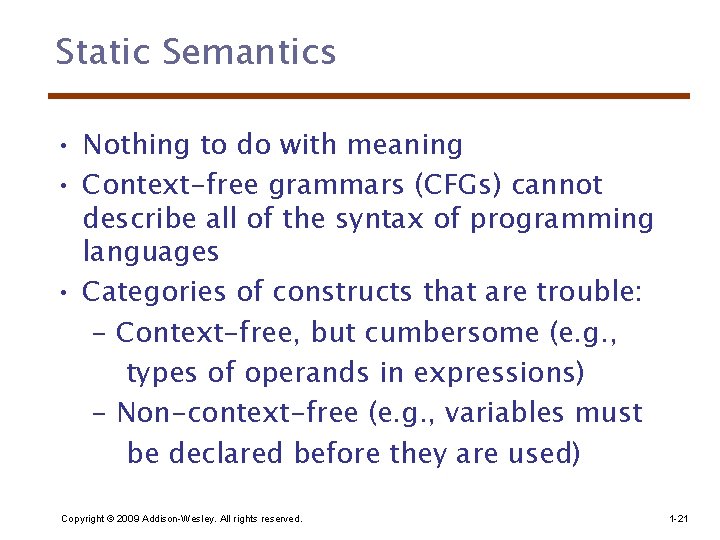 Static Semantics • Nothing to do with meaning • Context-free grammars (CFGs) cannot describe