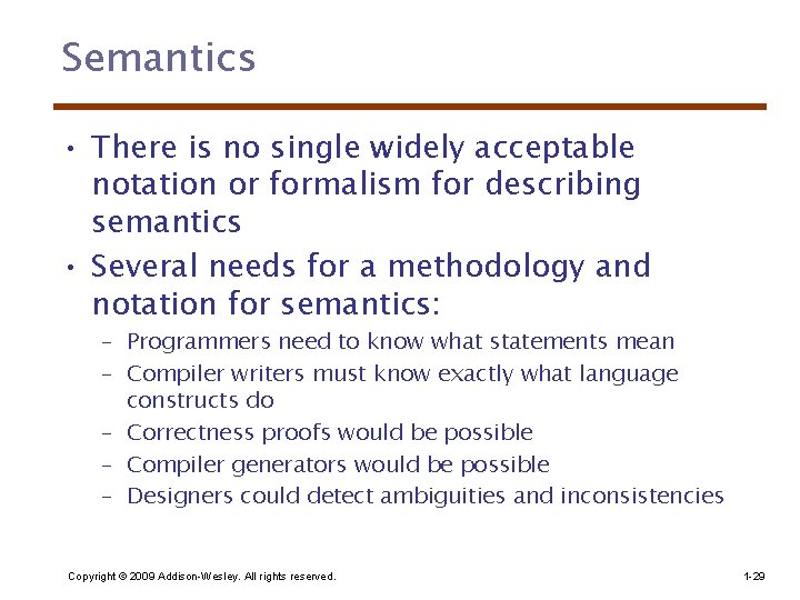 Semantics • There is no single widely acceptable notation or formalism for describing semantics