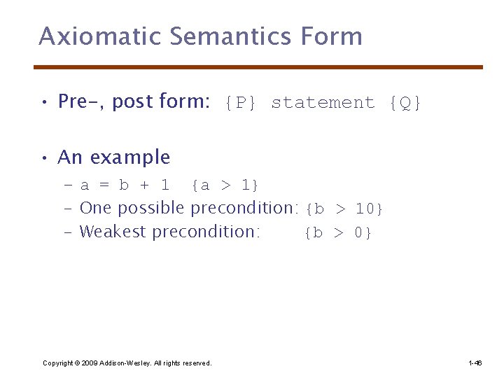 Axiomatic Semantics Form • Pre-, post form: {P} statement {Q} • An example –
