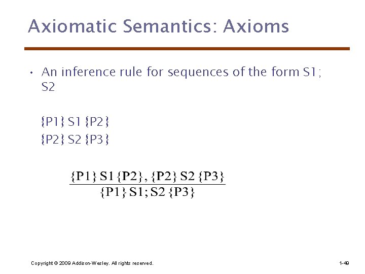 Axiomatic Semantics: Axioms • An inference rule for sequences of the form S 1;