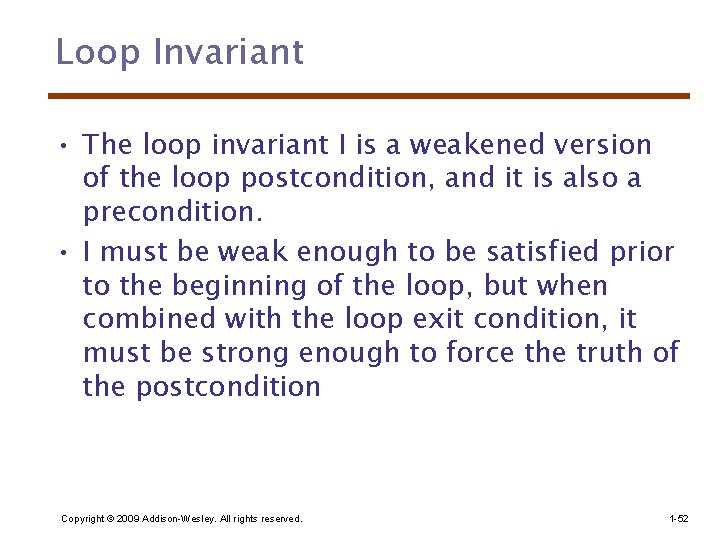 Loop Invariant • The loop invariant I is a weakened version of the loop