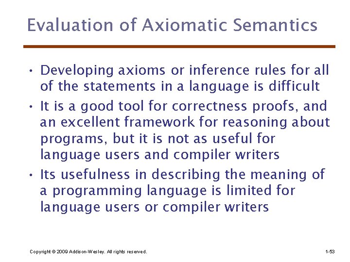 Evaluation of Axiomatic Semantics • Developing axioms or inference rules for all of the