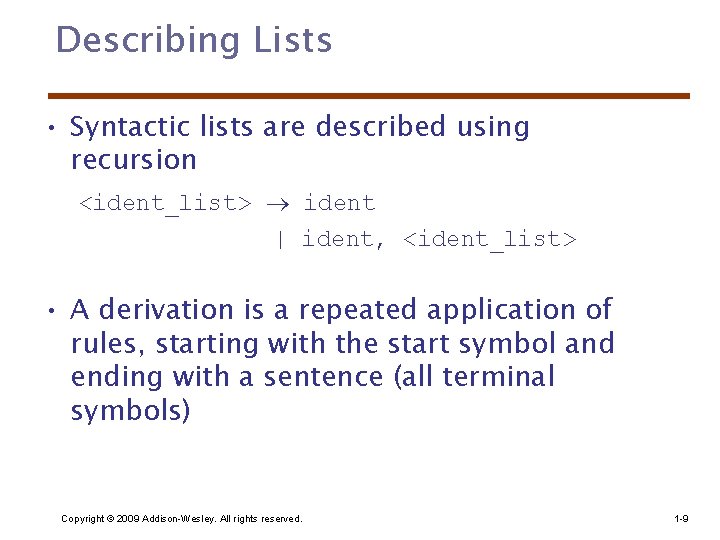Describing Lists • Syntactic lists are described using recursion <ident_list> ident | ident, <ident_list>