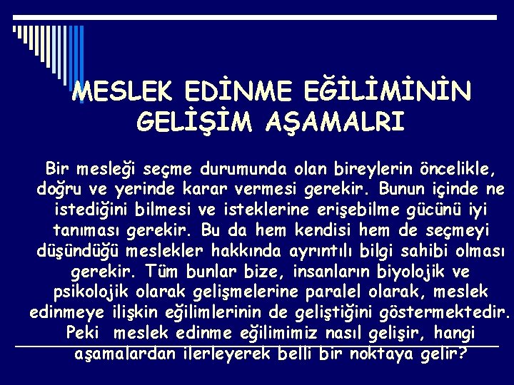 MESLEK EDİNME EĞİLİMİNİN GELİŞİM AŞAMALRI Bir mesleği seçme durumunda olan bireylerin öncelikle, doğru ve