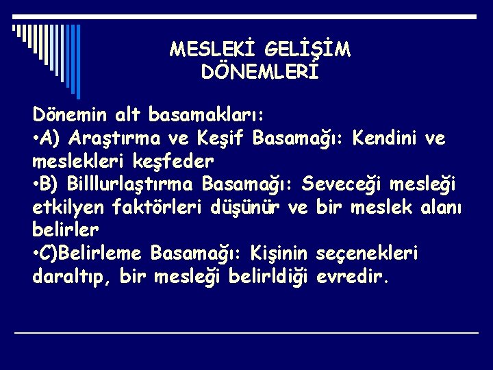 MESLEKİ GELİŞİM DÖNEMLERİ Dönemin alt basamakları: • A) Araştırma ve Keşif Basamağı: Kendini ve