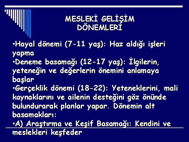 MESLEKİ GELİŞİM DÖNEMLERİ • Hayal dönemi (7 -11 yaş): Haz aldığı işleri yapma •