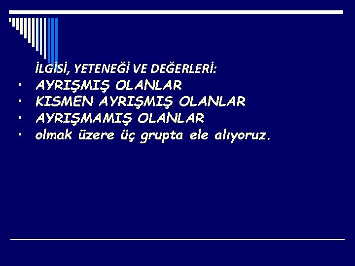  • • İLGİSİ, YETENEĞİ VE DEĞERLERİ: AYRIŞMIŞ OLANLAR KISMEN AYRIŞMIŞ OLANLAR AYRIŞMAMIŞ OLANLAR