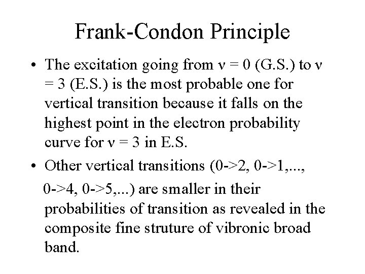 Frank-Condon Principle • The excitation going from ν = 0 (G. S. ) to