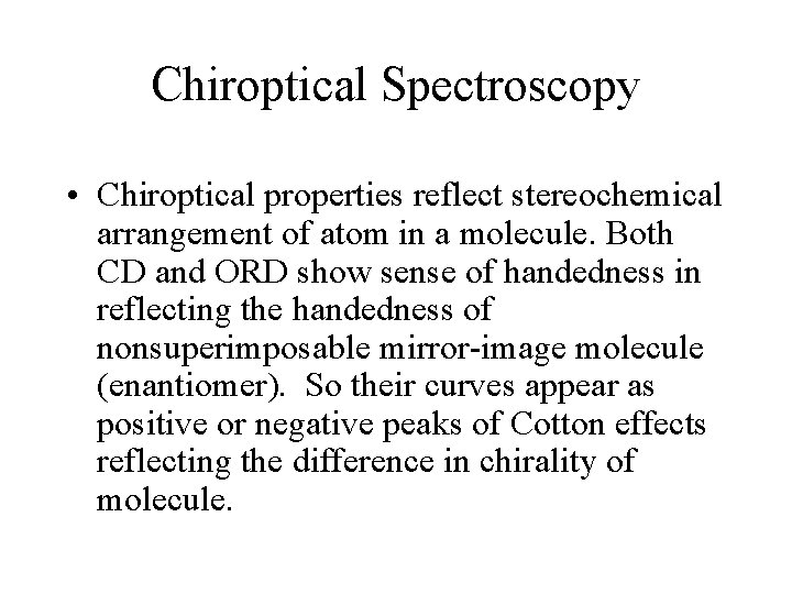 Chiroptical Spectroscopy • Chiroptical properties reflect stereochemical arrangement of atom in a molecule. Both