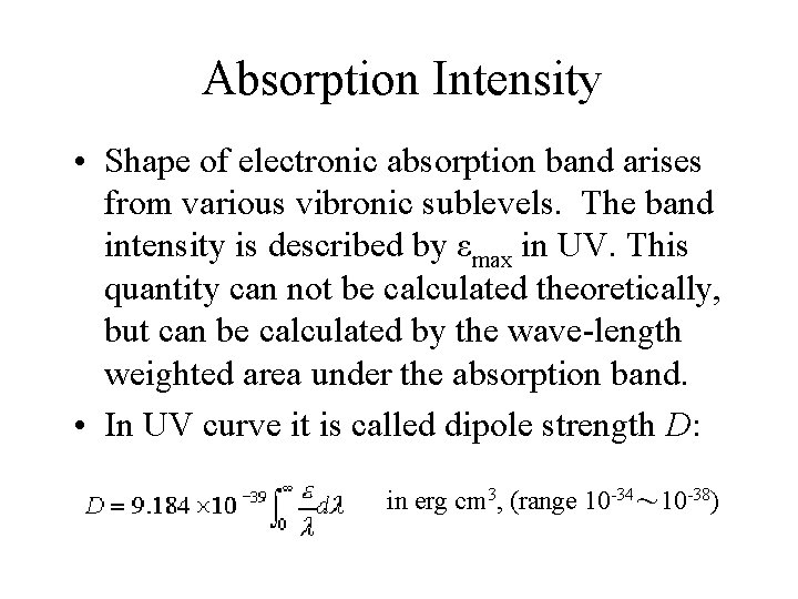 Absorption Intensity • Shape of electronic absorption band arises from various vibronic sublevels. The