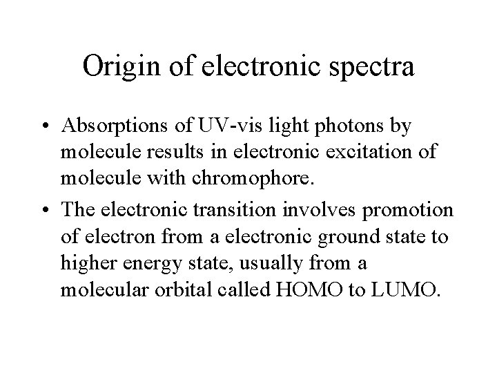 Origin of electronic spectra • Absorptions of UV-vis light photons by molecule results in