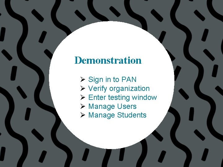 Demonstration Ø Ø Ø Sign in to PAN Verify organization Enter testing window Manage