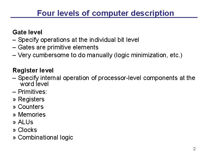 Four levels of computer description Gate level – Specify operations at the individual bit