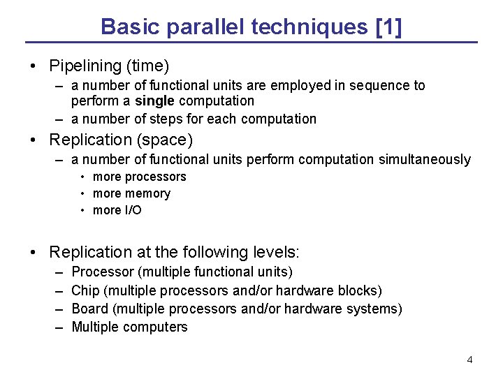 Basic parallel techniques [1] • Pipelining (time) – a number of functional units are