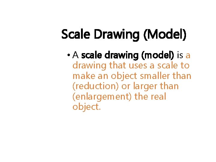 Scale Drawing (Model) • A scale drawing (model) is a drawing that uses a