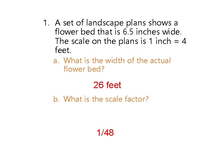 1. A set of landscape plans shows a flower bed that is 6. 5