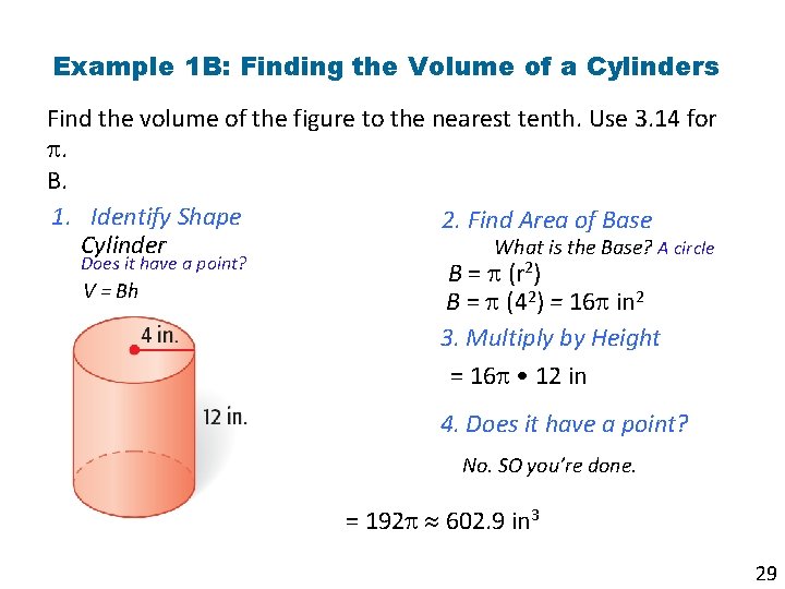 Example 1 B: Finding the Volume of a Cylinders Find the volume of the