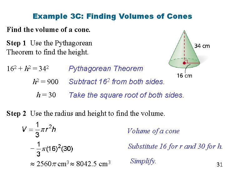 Example 3 C: Finding Volumes of Cones Find the volume of a cone. Step