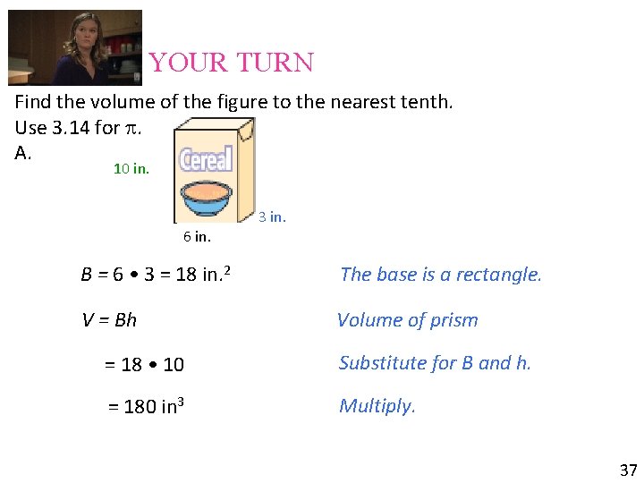 YOUR TURN Find the volume of the figure to the nearest tenth. Use 3.