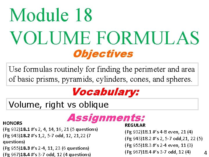 Module 18 VOLUME FORMULAS Objectives Use formulas routinely for finding the perimeter and area