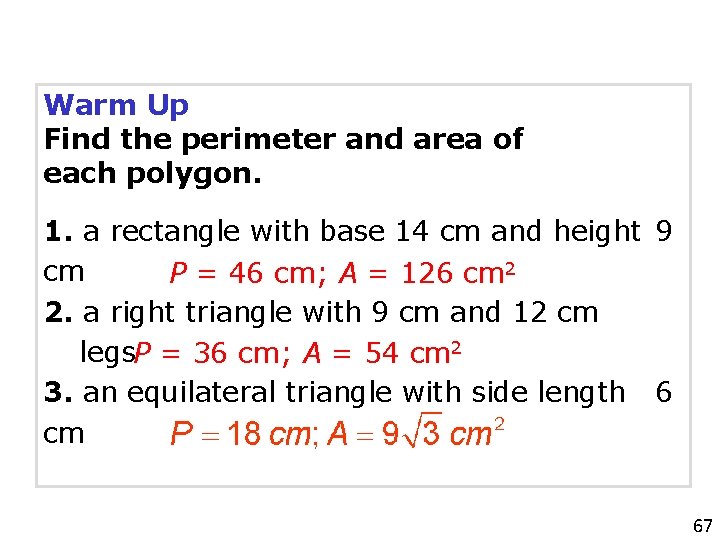 Warm Up Find the perimeter and area of each polygon. 1. a rectangle with