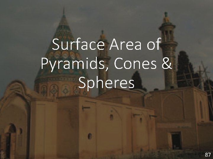 Surface Area of Pyramids, Cones & Spheres 87 