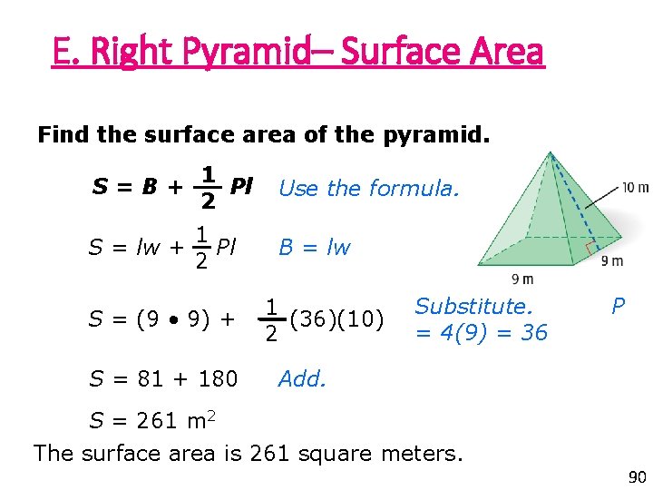 E. Right Pyramid– Surface Area Find the surface area of the pyramid. S=B+ 1