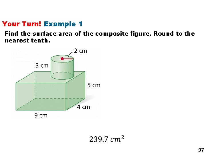Your Turn! Example 1 Find the surface area of the composite figure. Round to