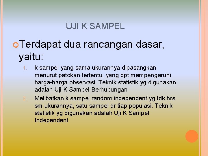 UJI K SAMPEL Terdapat dua rancangan dasar, yaitu: 1. 2. k sampel yang sama