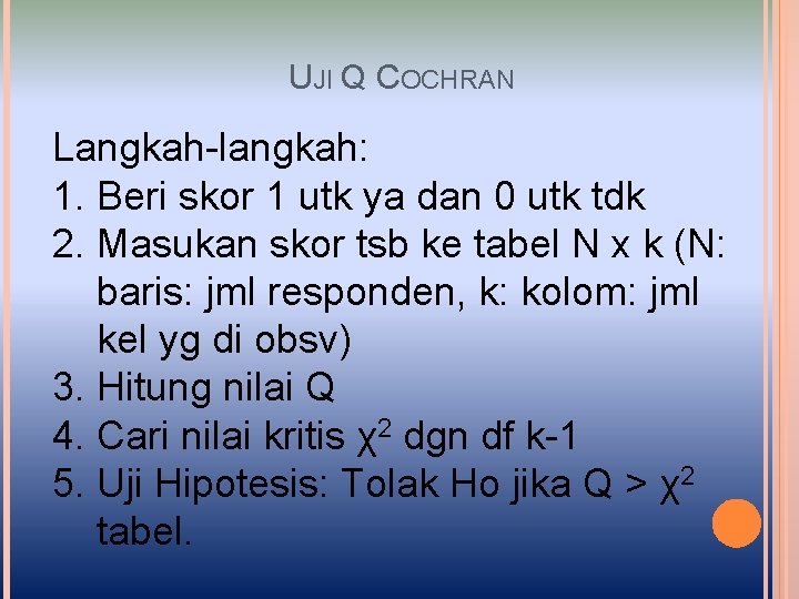 UJI Q COCHRAN Langkah-langkah: 1. Beri skor 1 utk ya dan 0 utk tdk