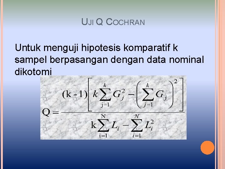 UJI Q COCHRAN Untuk menguji hipotesis komparatif k sampel berpasangan dengan data nominal dikotomi