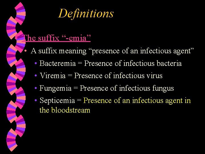 Definitions w The suffix “-emia” • A suffix meaning “presence of an infectious agent”