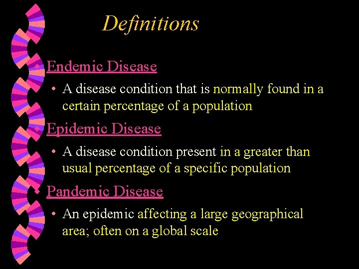 Definitions w Endemic Disease • A disease condition that is normally found in a