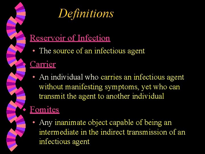 Definitions w Reservoir of Infection • The source of an infectious agent w Carrier