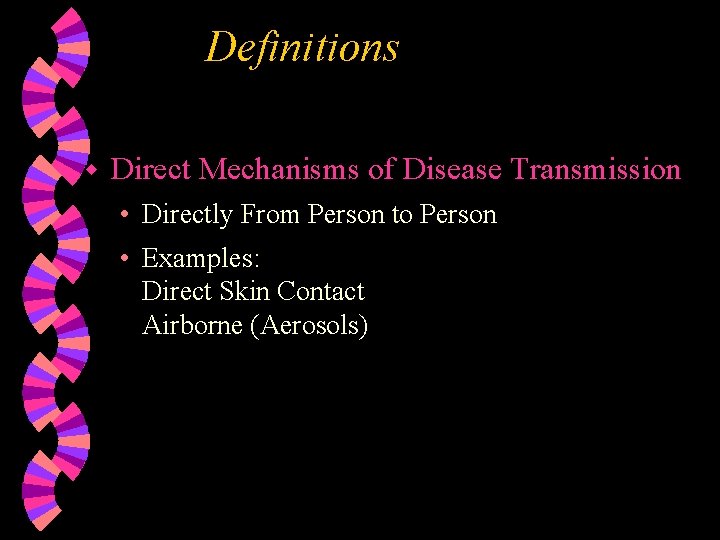 Definitions w Direct Mechanisms of Disease Transmission • Directly From Person to Person •