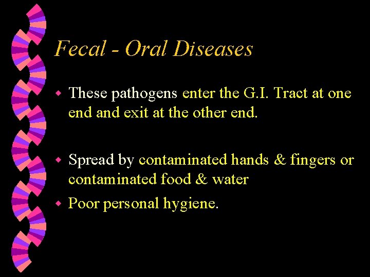 Fecal - Oral Diseases w These pathogens enter the G. I. Tract at one