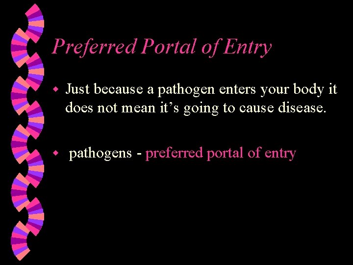 Preferred Portal of Entry w w Just because a pathogen enters your body it