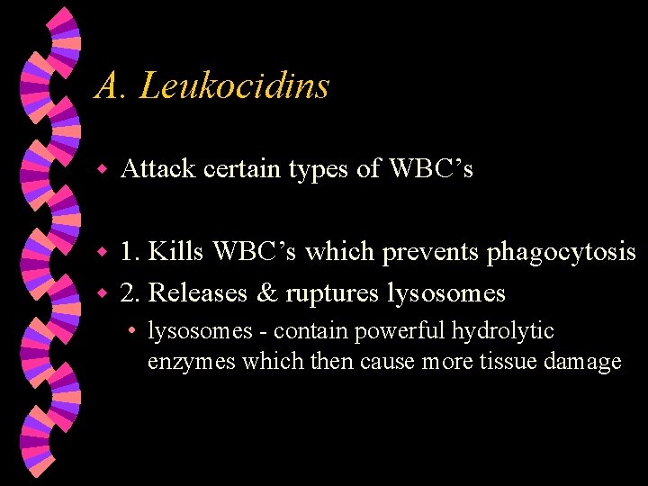 A. Leukocidins w Attack certain types of WBC’s 1. Kills WBC’s which prevents phagocytosis