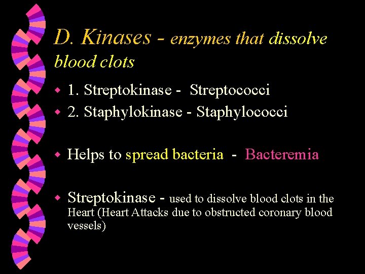 D. Kinases - enzymes that dissolve blood clots 1. Streptokinase - Streptococci w 2.